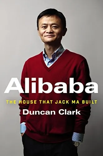 Alibaba: The House That Jack Ma Built - Duncan Clark