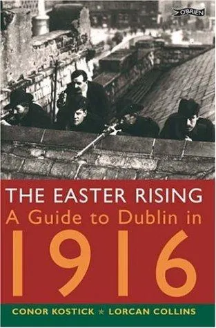 The Easter Rising: A Guide to Dublin in 1916 - Kostick & Collins