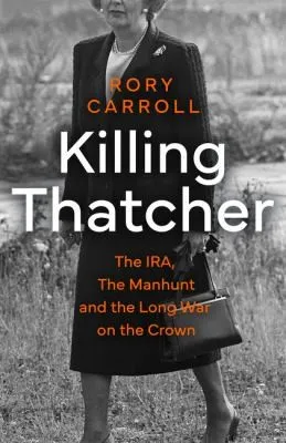 Killing Thatcher - Rory Carroll
