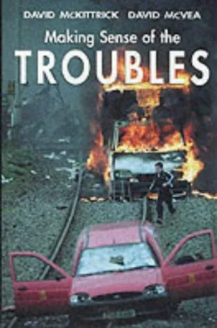 Making Sense of the Troubles - McKittrick & McVea