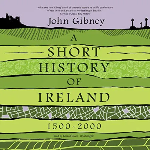 A Short History of Ireland, 1500-2000 - John Gibney