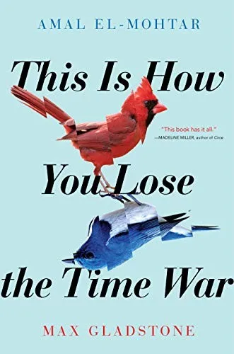 This Is How You Lose the Time War - El-Mohtar & Gladstone