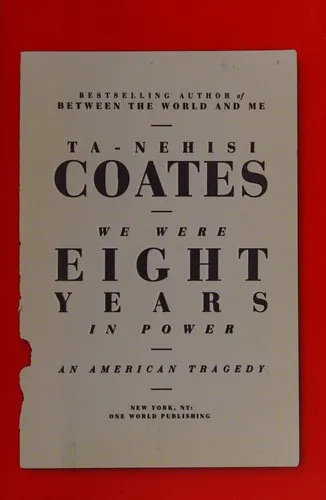 We Were Eight Years In Power - Ta-Nehisi Coates